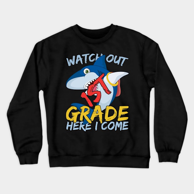 Funny Shark Watch Out 1st grade Here I Come Crewneck Sweatshirt by kateeleone97023